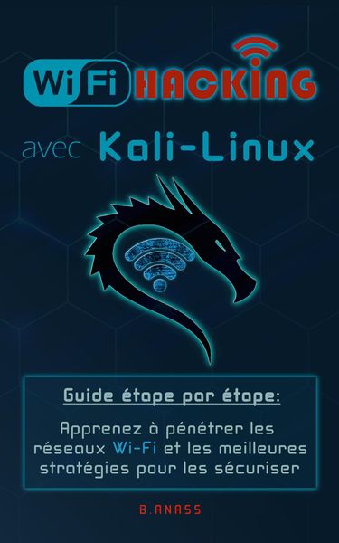 Produktbild: Wi-Fi Hacking avec kali linux Guide &eacute;tape par &eacute;tape : apprenez &agrave; p&eacute;n&eacute;trer les r&eacute;seaux Wifi et les meilleures strat&eacute;gies pour les s&eacute;curiser