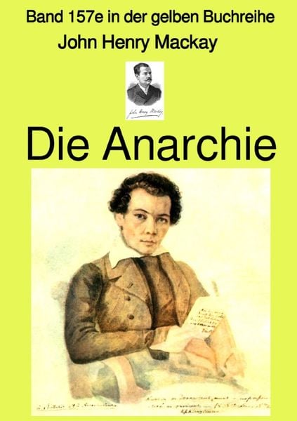Gelbe Buchreihe / Die Anarchie – Band 157e in der gelben Buchreihe bei Jürgen Ruszkowski, Taschenbuch von John Henry Mackay, Epubli, 9783754145593