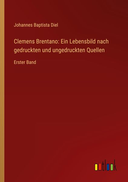 Produktbild: Clemens Brentano: Ein Lebensbild nach gedruckten und ungedruckten Quellen