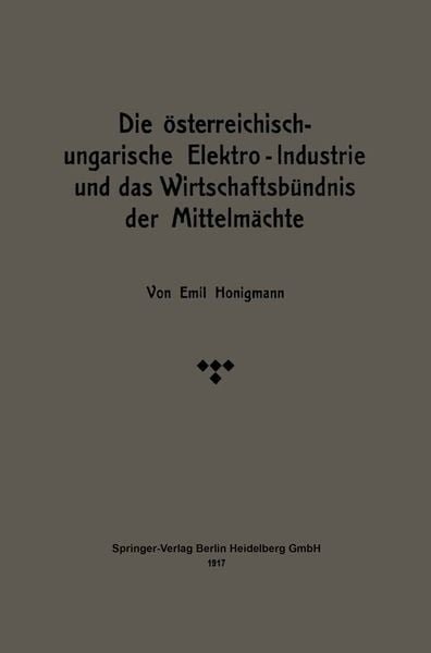 Produktbild: Die &ouml;sterreichisch-ungarische Elektro-Industrie und das Wirtschaftsb&uuml;ndnis der Mittelm&auml;chte
