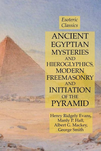 Produktbild: Ancient Egyptian Mysteries and Hieroglyphics, Modern Freemasonry and Initiation of the Pyramid