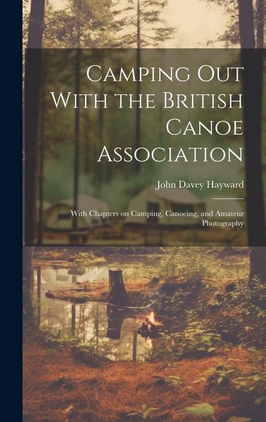 Produktbild: Camping out With the British Canoe Association: With Chapters on Camping, Canoeing, and Amateur Photography