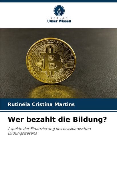 Wer bezahlt die Bildung?, Taschenbuch von Rutinéia Cristina Martins, Verlag Unser Wissen, 9786206813583