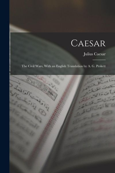 Produktbild: Caesar: The Civil Wars, With an English Translation by A. G. Peskett