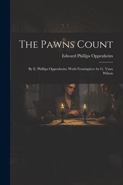 Produktbild: The Pawns Count: By E. Phillips Oppenheim; Wuth Frontispiece by G. Vaux Wilson