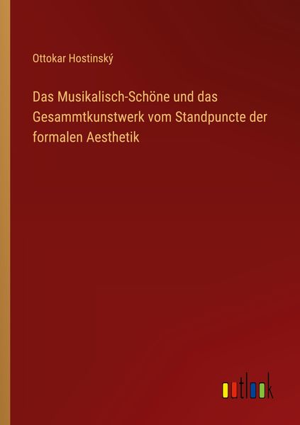 Produktbild: Das Musikalisch-Sch&ouml;ne und das Gesammtkunstwerk vom Standpuncte der formalen Aesthetik