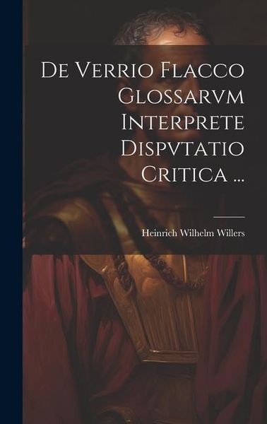 Produktbild: De Verrio Flacco Glossarvm Interprete Dispvtatio Critica ...