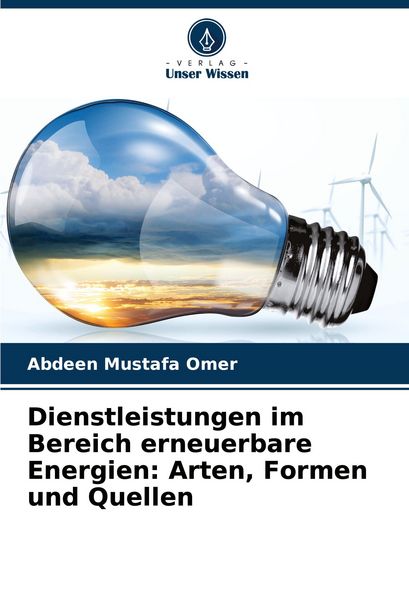 Dienstleistungen im Bereich erneuerbare Energien: Arten, Formen und Quellen, Taschenbuch von Abdeen Mustafa Omer, Verlag Unser Wissen, 9786206897576