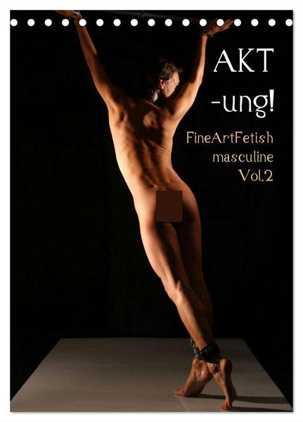 AKT-ung! FineArtFetish masculine Vol.2 (Tischkalender 2024 DIN A5 hoch), CALVENDO Monatskalender