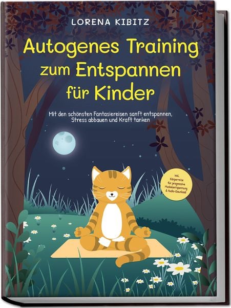 Autogenes Training zum Entspannen für Kinder: Mit den schönsten Fantasiereisen s, Taschenbuch von Lorena Kibitz, Edition Lunerion, 978-3-96930-456-3