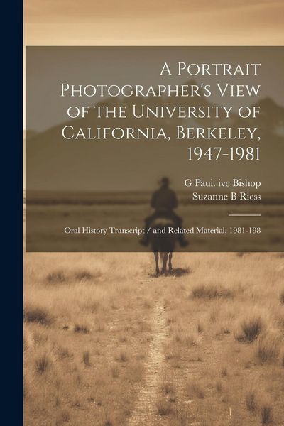 Produktbild: A Portrait Photographer's View of the University of California, Berkeley, 1947-1981: Oral History Transcript / and Related Material, 1981-198