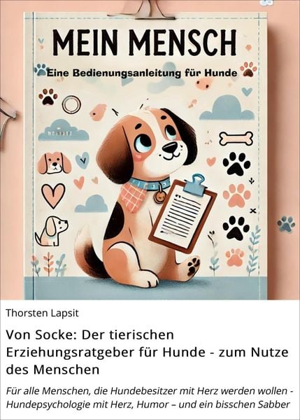 Produktbild: Von Socke: Der tierischen Erziehungsratgeber f&uuml;r Hunde - zum Nutze des Menschen