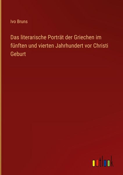 Produktbild: Das literarische Portr&auml;t der Griechen im f&uuml;nften und vierten Jahrhundert vor Christi Geburt
