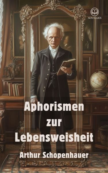 Produktbild: Arthur Schopenhauer: Aphorismen zur Lebensweisheit (Novelaris Klassik)