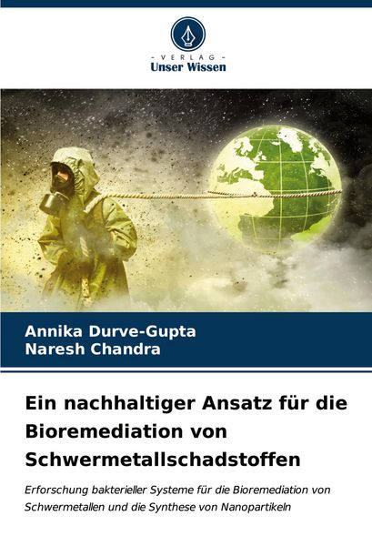 Ein nachhaltiger Ansatz für die Bioremediation von Schwermetallschadstoffen, Taschenbuch von Annika Durve-Gupta , Naresh Chandra, Verlag Unser Wissen,