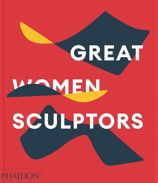 Great Women Sculptors, Gebundene Ausgabe von Phaidon Editors,Lisa Le Feuvre, Phaidon, 978-1-83866-777-1