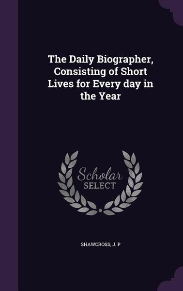 Produktbild: The Daily Biographer, Consisting of Short Lives for Every day in the Year