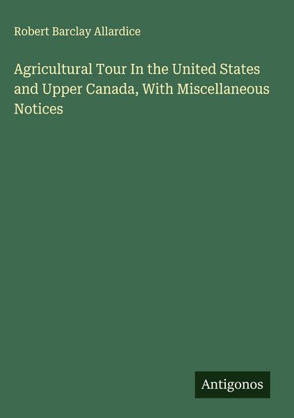 Produktbild: Agricultural Tour In the United States and Upper Canada, With Miscellaneous Notices