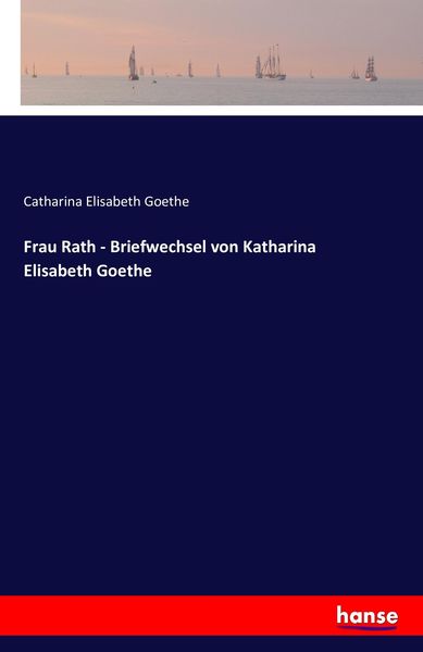 Produktbild: Frau Rath - Briefwechsel von Katharina Elisabeth Goethe