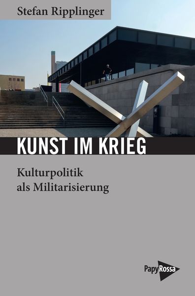 Kunst im Krieg, Taschenbuch von Stefan Ripplinger, PapyRossa Verlag, 9783894388362
