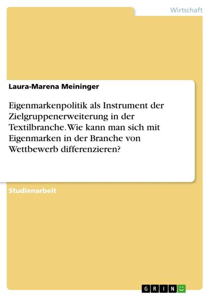 Produktbild: Eigenmarkenpolitik als Instrument der Zielgruppenerweiterung in der Textilbranche. Wie kann man sich mit Eigenmarken in der Branche von Wettbewerb dif