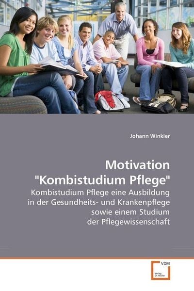 Winkler, J: Motivation 'Kombistudium Pflege'; Taschenbuch von Johann Winkler, VDM, 9783639229899