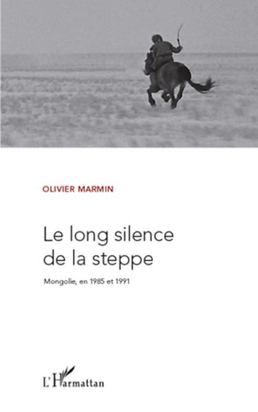 Produktbild: Le Long Silence De La Steppe Mongolie En 1985 Et 1991