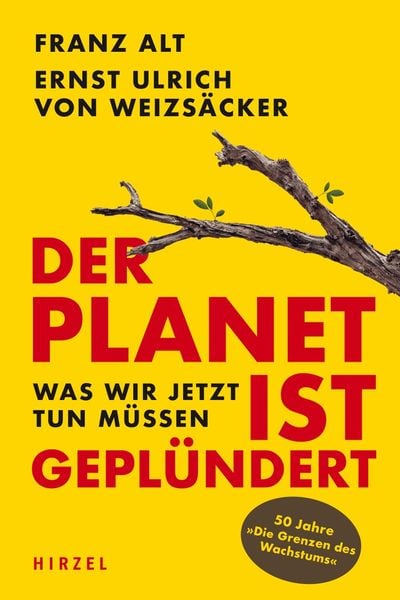 Der Planet ist geplündert. Was wir jetzt tun müssen., Gebundene Ausgabe von Franz Alt,Ernst Ulrich Weizsäcker, S. Hirzel Verlag GmbH