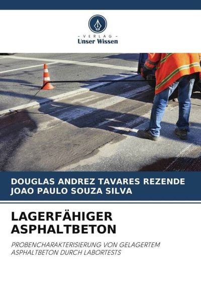 Lagerfähiger Asphaltbeton, Taschenbuch von Douglas Andrez Tavares Rezende , João Paulo Souza Silva, Verlag Unser Wissen, 9786205275955