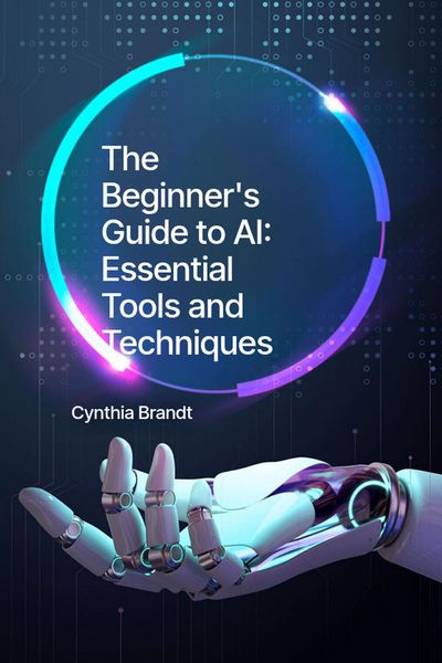 Produktbild: Beginner's Guide to AI: Essential Tools and Techniques