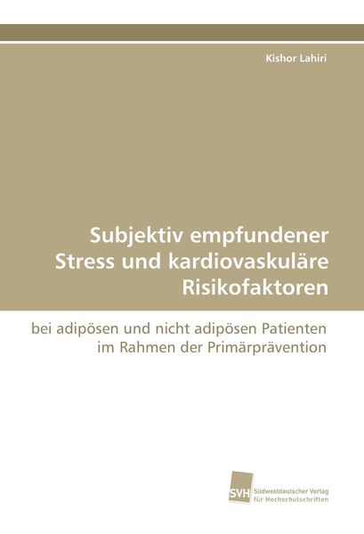 Subjektiv empfundener Stress und kardiovaskuläre Risikofaktoren, Taschenbuch von Kishor Lahiri, Südwestdeutscher Verlag für Hochschulschriften,