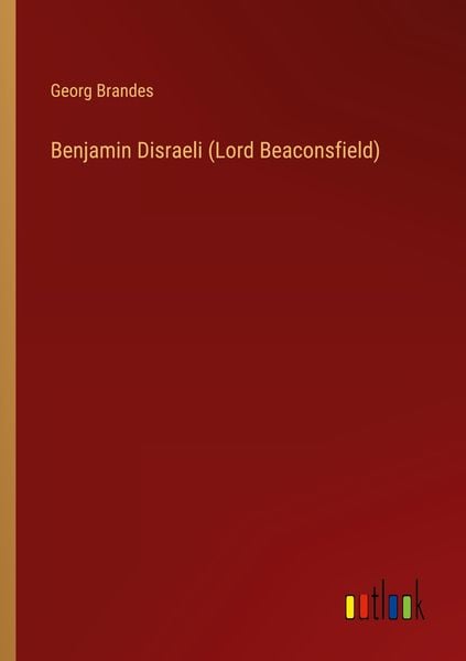 Benjamin Disraeli (Lord Beaconsfield), Taschenbuch von Georg Brandes, Outlook, 9783368446949