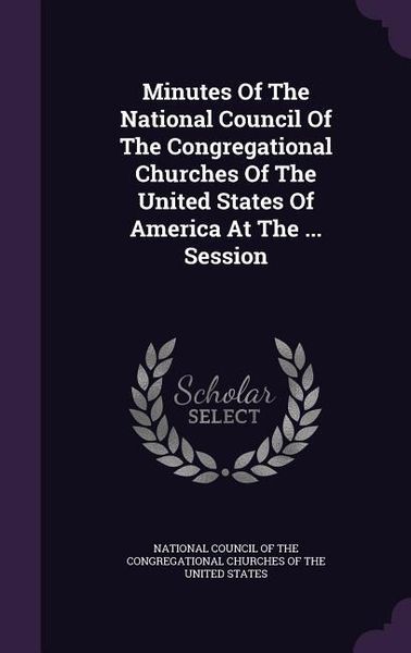 Produktbild: Minutes Of The National Council Of The Congregational Churches Of The United States Of America At The ... Session
