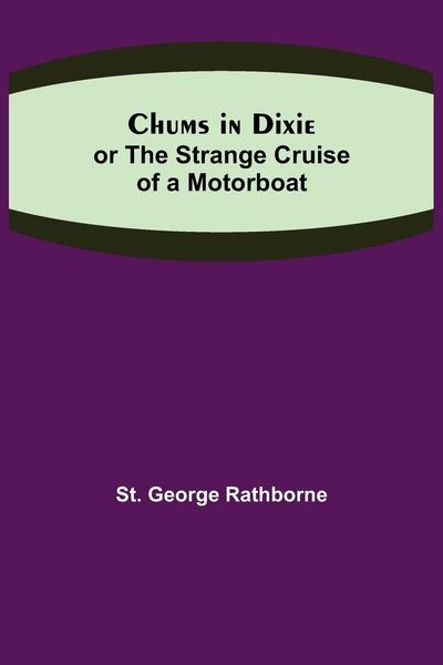 Produktbild: Chums in Dixie; or The Strange Cruise of a Motorboat