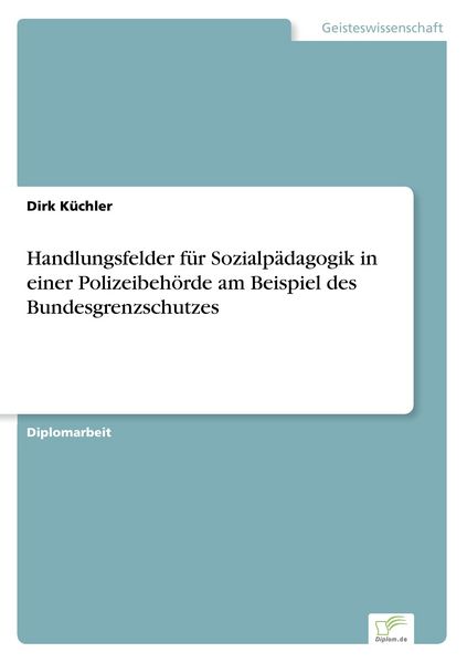 Produktbild: Handlungsfelder f&uuml;r Sozialp&auml;dagogik in einer Polizeibeh&ouml;rde am Beispiel des Bundesgrenzschutzes