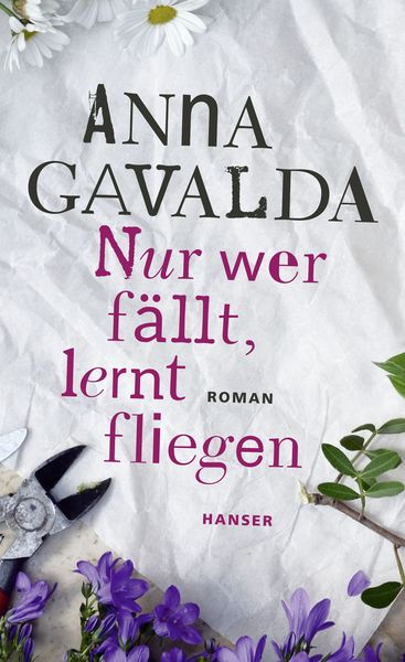 Nur wer fällt, lernt fliegen, Gebundene Ausgabe von Anna Gavalda, Carl Hanser, 9783446245952