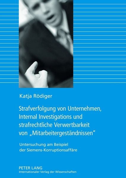 Produktbild: Strafverfolgung von Unternehmen, Internal Investigations und strafrechtliche Verwertbarkeit von &laquo;Mitarbeitergest&auml;ndnissen&raquo;