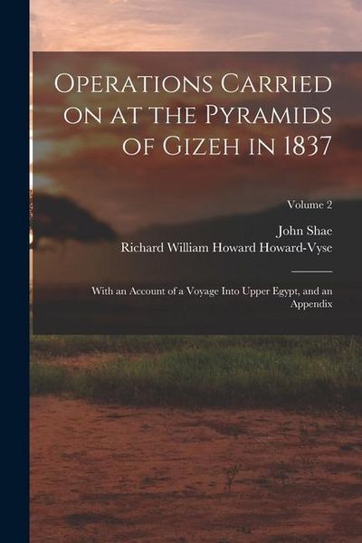 Produktbild: Operations Carried on at the Pyramids of Gizeh in 1837: With an Account of a Voyage Into Upper Egypt, and an Appendix; Volume 2