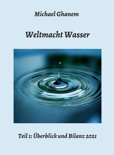 Produktbild: Weltmacht Wasser - Teil 1: &Uuml;berblick und Bilanz 2021