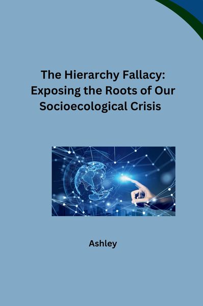 Produktbild: The Hierarchy Fallacy: Exposing the Roots of Our Socioecological Crisis