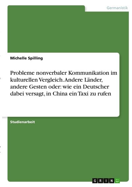 Produktbild: Probleme nonverbaler Kommunikation im kulturellen Vergleich. Andere L&auml;nder, andere Gesten oder: wie ein Deutscher dabei versagt, in China ein Taxi zu rufen