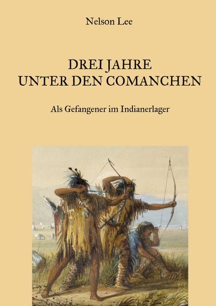 Drei Jahre unter den Comanchen - Als Gefangener im Indianerlager, Taschenbuch von Nelson Lee, BoD – Books on Demand, 9783695712892