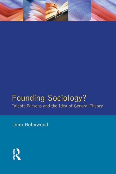 Produktbild: Founding Sociology? Talcott Parsons and the Idea of General Theory.