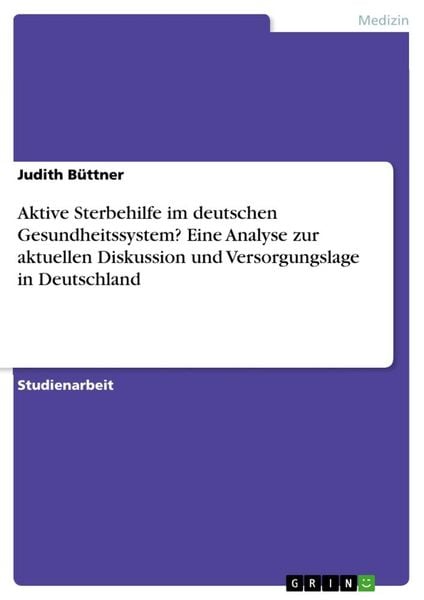 Produktbild: Aktive Sterbehilfe im deutschen Gesundheitssystem? Eine Analyse zur aktuellen Diskussion und Versorgungslage in Deutschland
