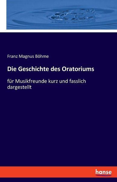 Die Geschichte des Oratoriums, Taschenbuch von Franz Magnus Böhme, Hansebooks, 9783348083485