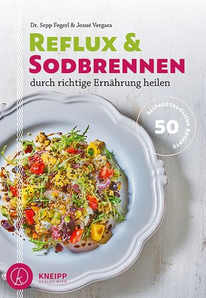 Reflux und Sodbrennen durch richtige Ernährung heilen, Taschenbuch von Sepp Fegerl , Josue Vergara, Kneipp Verlag in Verlagsgruppe Styria GmbH & Co.