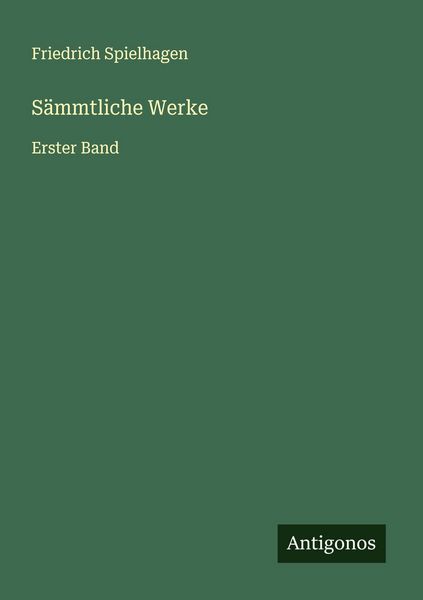Sämmtliche Werke, Taschenbuch von Friedrich Spielhagen, Antigonos Verlag, 9783563908495