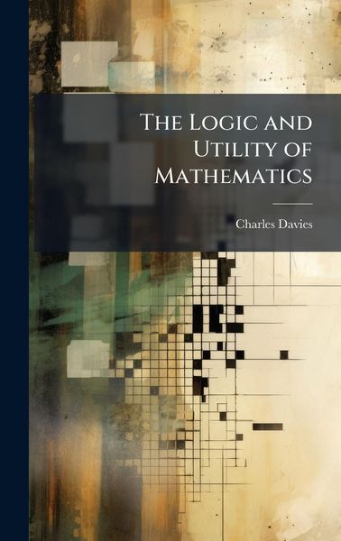 Produktbild: The Logic and Utility of Mathematics