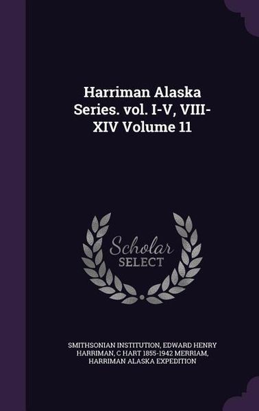 Produktbild: Harriman Alaska Series. vol. I-V, VIII-XIV Volume 11