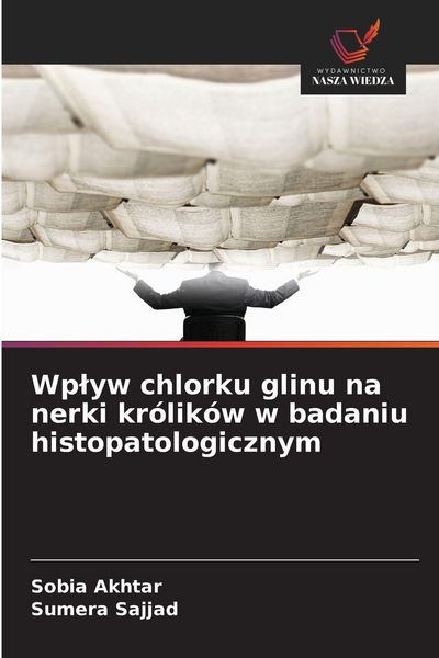 Produktbild: Wp&iquest;yw chlorku glinu na nerki kr&oacute;lik&oacute;w w badaniu histopatologicznym